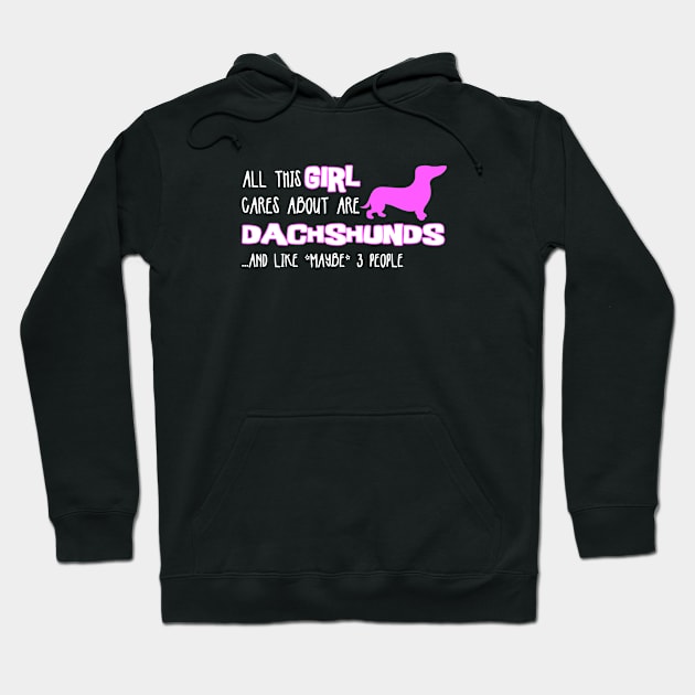 All this GIRL cares about are DACHSHUNDS and like *maybe* 3 people Hoodie by The Lemon Stationery & Gift Co